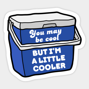 You may be cool, but I'm a little cooler - cute & funny pun Sticker